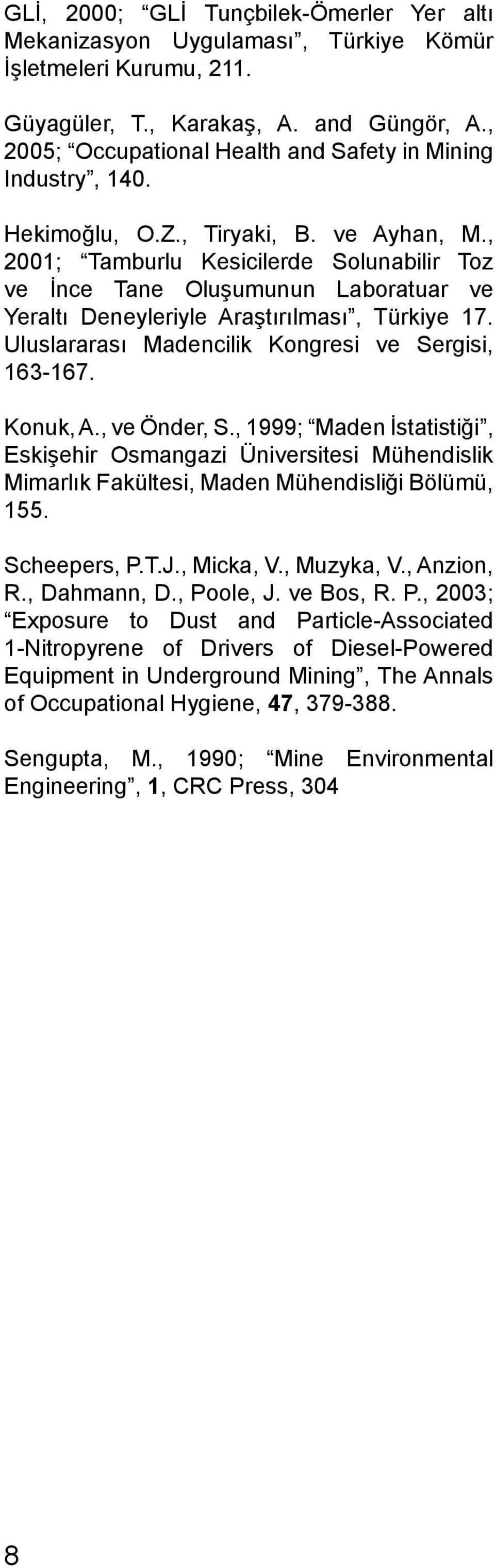 , 00; Tamburlu Kesicilerde Solunabilir Toz ve İnce Tane Oluşumunun Laboratuar ve Yeraltı Deneyleriyle Araştırılması, Türkiye 7. Uluslararası Madencilik Kongresi ve Sergisi, 63-67. Konuk, A.