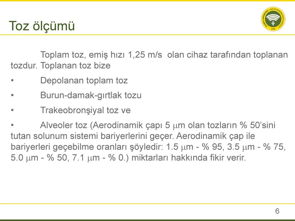 (Aerodinamik çapı 5 m olan tozların % 50 sini tutan solunum sistemi bariyerlerini geçer.