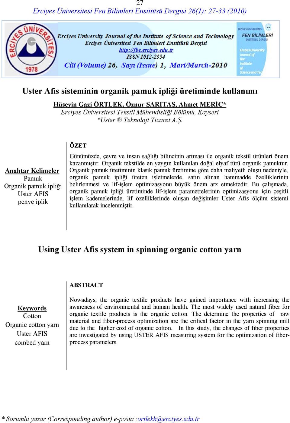 Organik tekstilde en yaygın kullanılan doğal elyaf türü organik pamuktur.