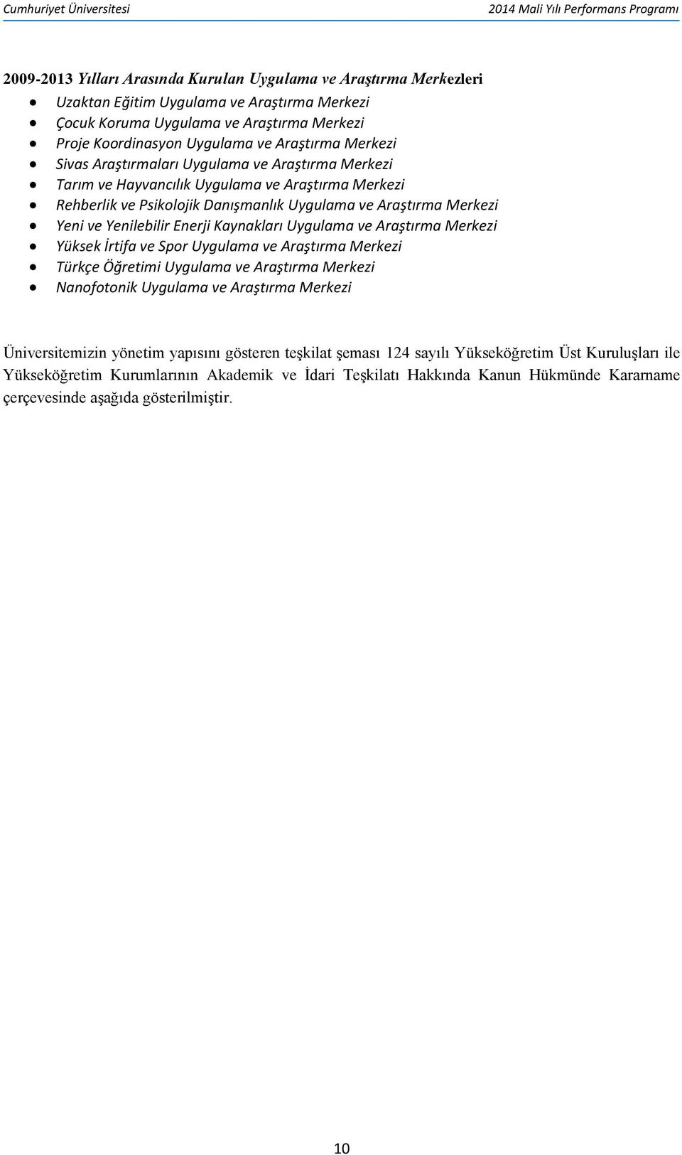 Enerji Kaynakları Uygulama ve Araştırma Merkezi Yüksek İrtifa ve Spor Uygulama ve Araştırma Merkezi Türkçe Öğretimi Uygulama ve Araştırma Merkezi Nanofotonik Uygulama ve Araştırma Merkezi