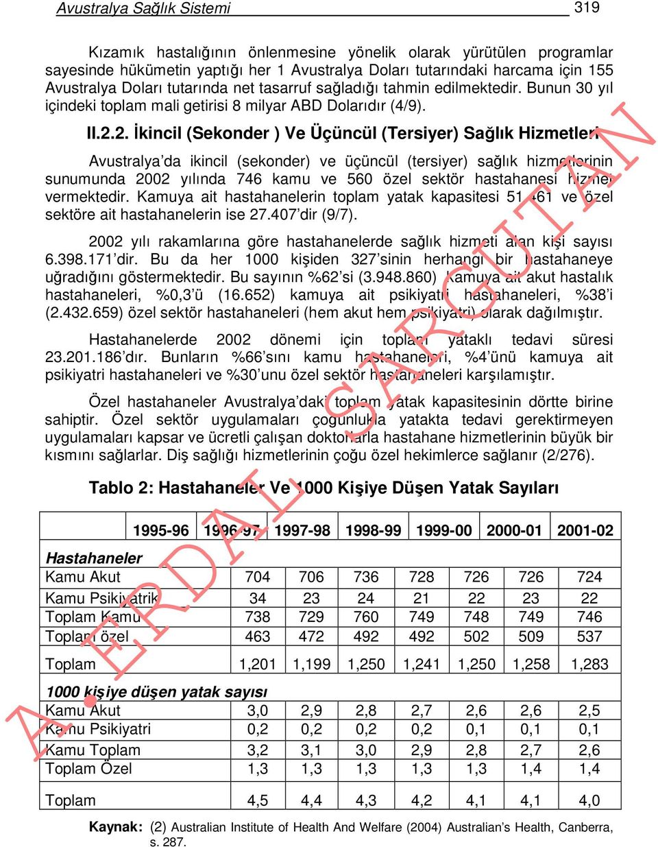 2. İkincil (Sekonder ) Ve Üçüncül (Tersiyer) Sağlık Hizmetleri Avustralya da ikincil (sekonder) ve üçüncül (tersiyer) sağlık hizmetlerinin sunumunda 2002 yılında 746 kamu ve 560 özel sektör