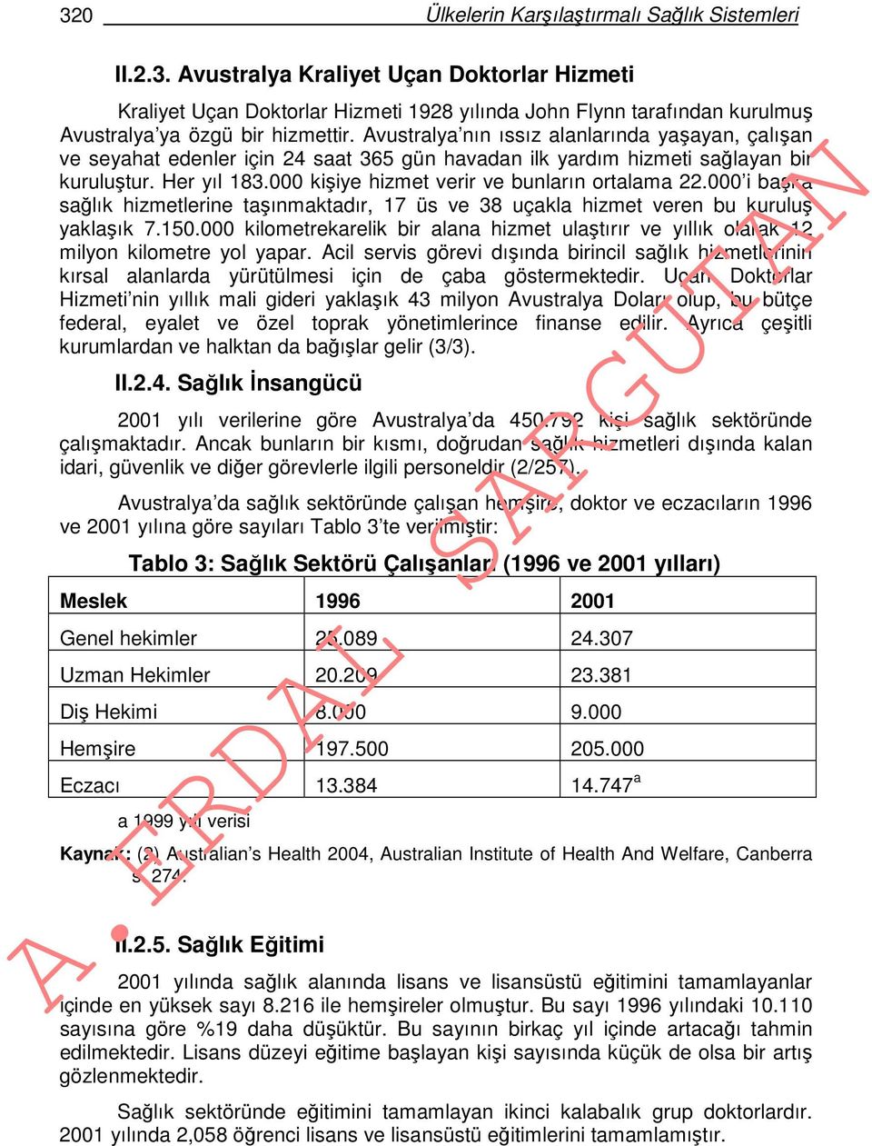 000 kişiye hizmet verir ve bunların ortalama 22.000 i başka sağlık hizmetlerine taşınmaktadır, 17 üs ve 38 uçakla hizmet veren bu kuruluş yaklaşık 7.150.