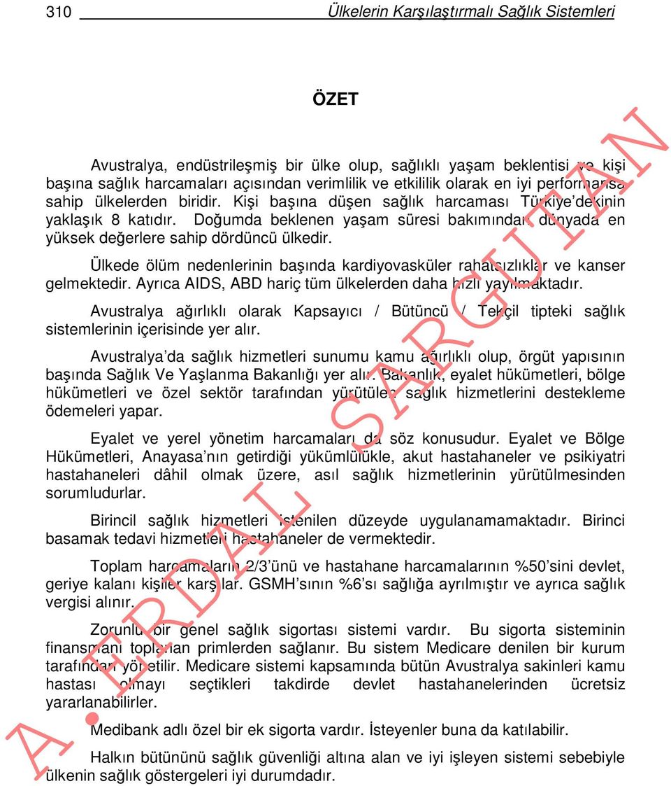 Doğumda beklenen yaşam süresi bakımından dünyada en yüksek değerlere sahip dördüncü ülkedir. Ülkede ölüm nedenlerinin başında kardiyovasküler rahatsızlıklar ve kanser gelmektedir.