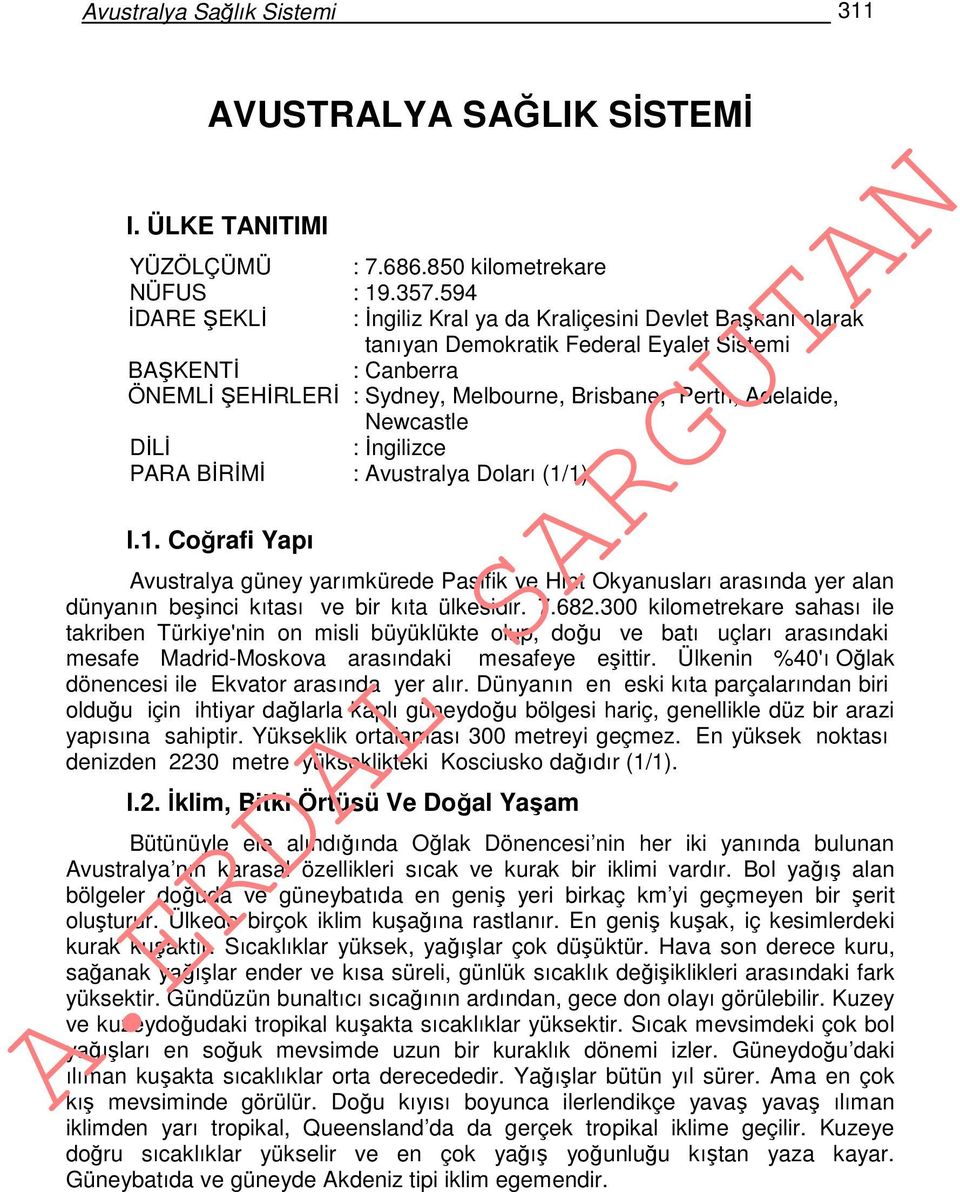 Newcastle DİLİ : İngilizce PARA BİRİMİ : Avustralya Doları (1/1) I.1. Coğrafi Yapı Avustralya güney yarımkürede Pasifik ve Hint Okyanusları arasında yer alan dünyanın beşinci kıtası ve bir kıta ülkesidir.