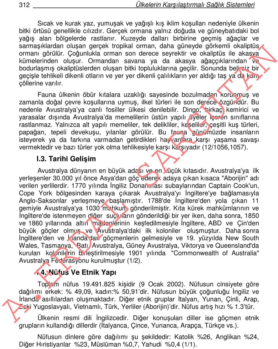 Kuzeyde dalları birbirine geçmiş ağaçlar ve sarmaşıklardan oluşan gerçek tropikal orman, daha güneyde görkemli okaliptüs ormanı görülür.