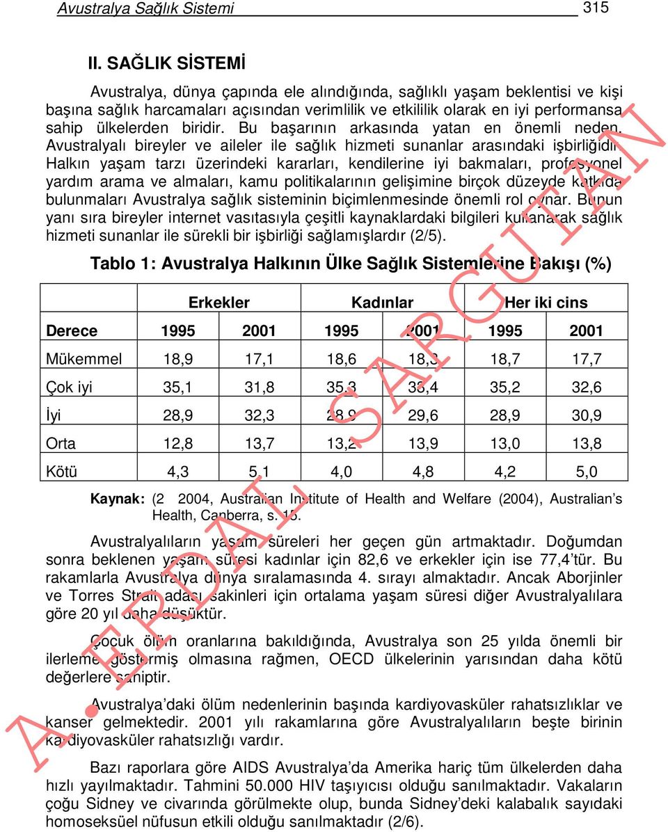 biridir. Bu başarının arkasında yatan en önemli neden, Avustralyalı bireyler ve aileler ile sağlık hizmeti sunanlar arasındaki işbirliğidir.