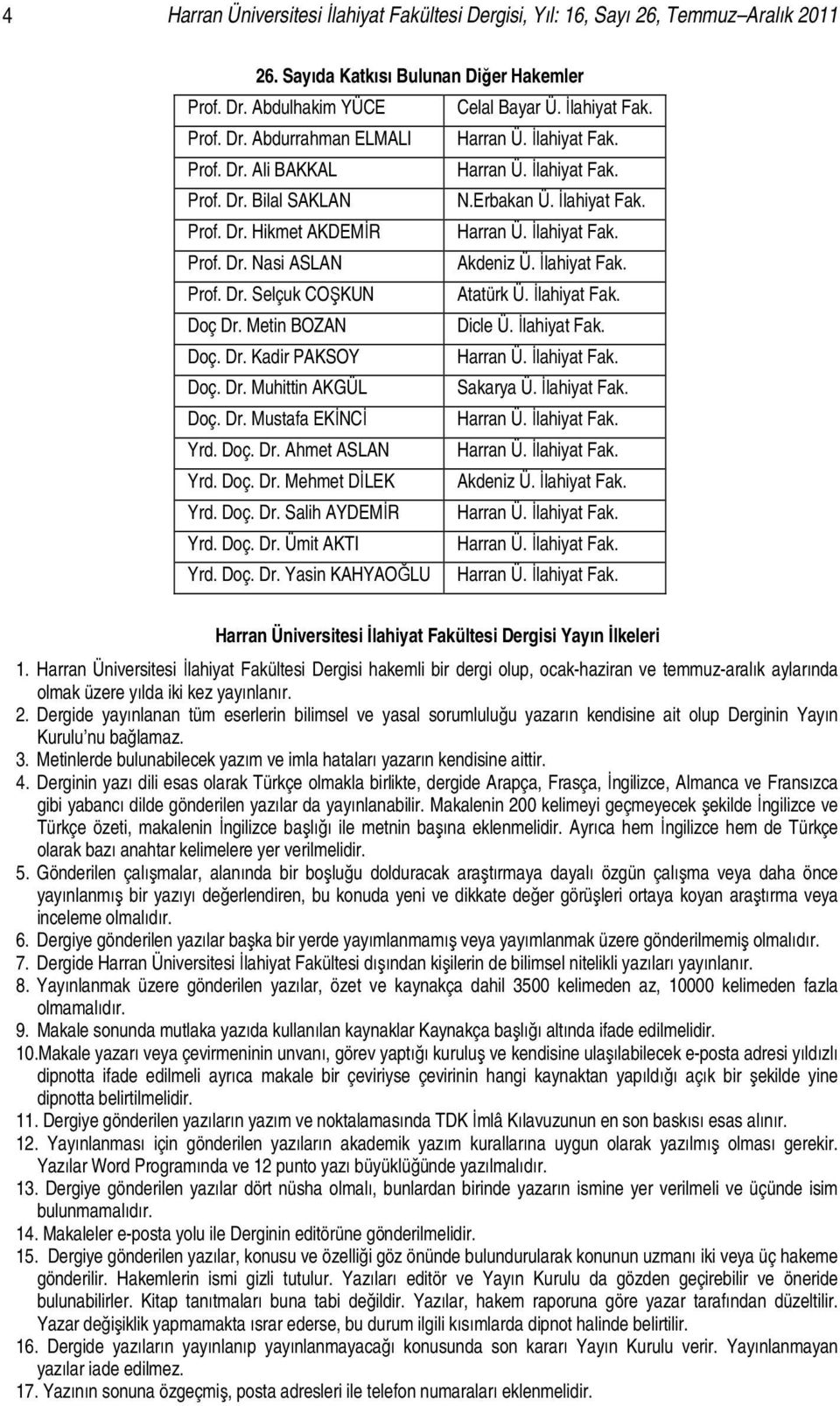 İlahiyat Fak. Prof. Dr. Selçuk COŞKUN Atatürk Ü. İlahiyat Fak. Doç Dr. Metin BOZAN Dicle Ü. İlahiyat Fak. Doç. Dr. Kadir PAKSOY Harran Ü. İlahiyat Fak. Doç. Dr. Muhittin AKGÜL Sakarya Ü. İlahiyat Fak. Doç. Dr. Mustafa EKİNCİ Harran Ü.