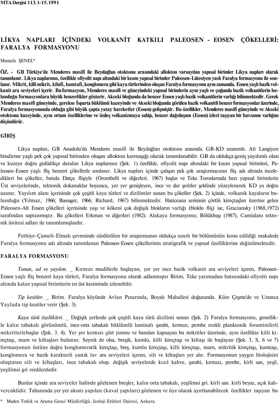 Likya naplarının, özellikle ofiyolit napı altındaki bir kısım yapısal birimler Paleosen-Lütesiyen yaslı Faralya formasyonu ile sonlanır.