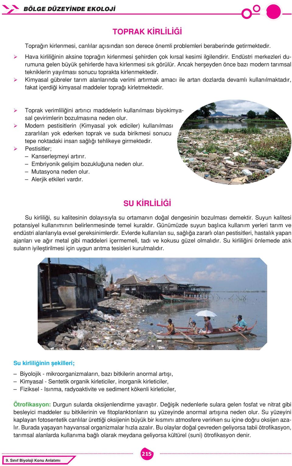 Kimyasal gübreler tarım alanlarında verimi artırmak amacı ile artan dozlarda devamlı kullanılmaktadır, fakat içerdiği kimyasal maddeler toprağı kirletmektedir.