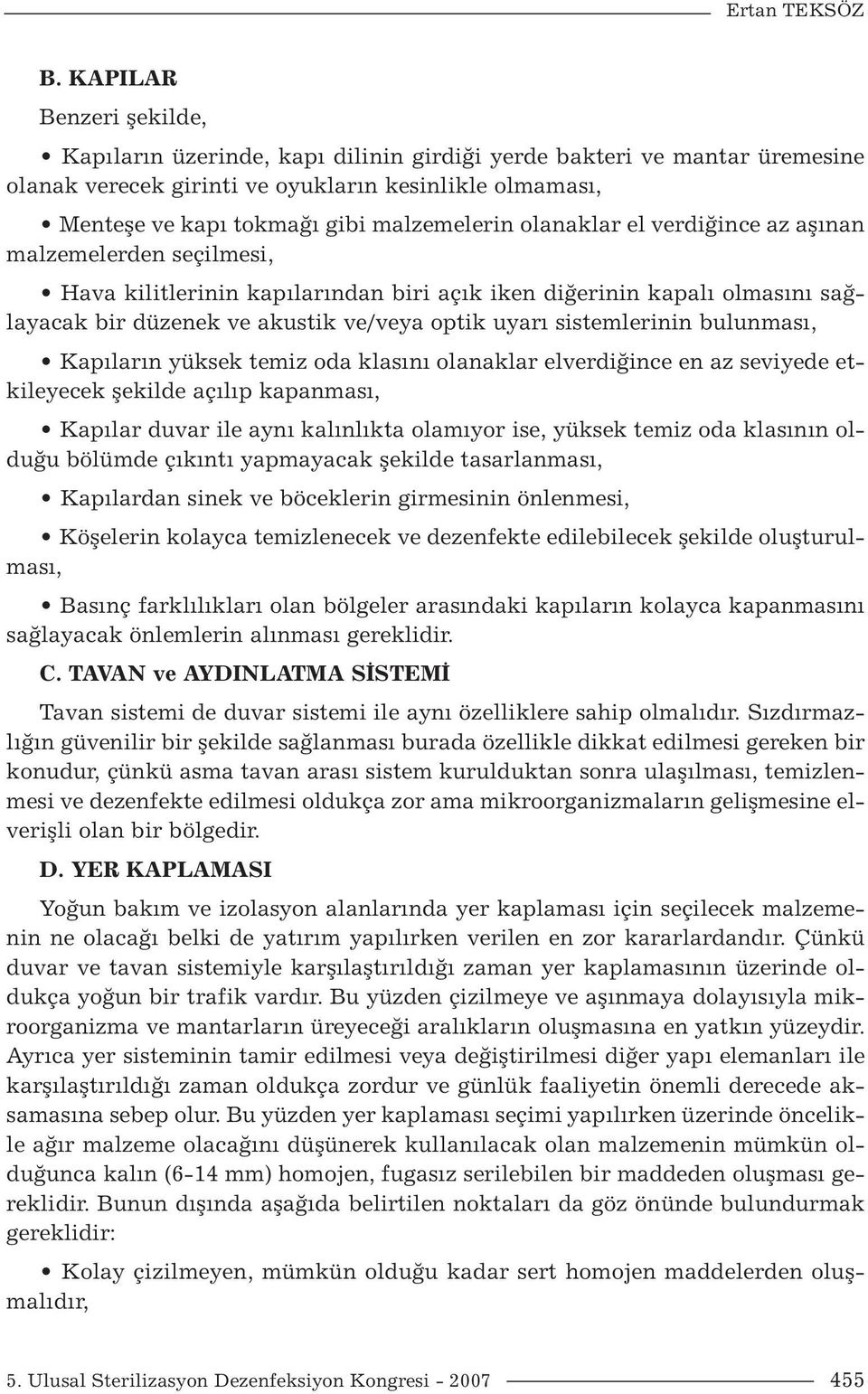 olanaklar el verdiğince az aşınan malzemelerden seçilmesi, Hava kilitlerinin kapılarından biri açık iken diğerinin kapalı olmasını sağlayacak bir düzenek ve akustik ve/veya optik uyarı sistemlerinin