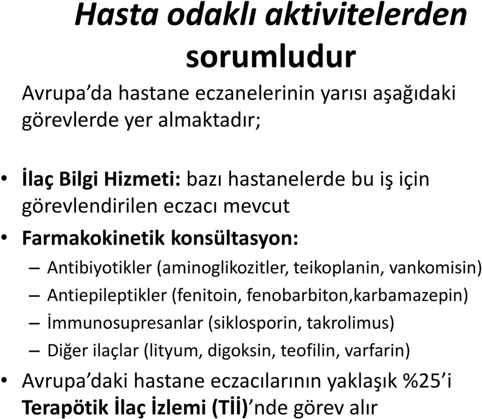 teikoplanin, vankomisin) Antiepileptikler (fenitoin, fenobarbiton,karbamazepin) İmmunosupresanlar (siklosporin, takrolimus) Diğer