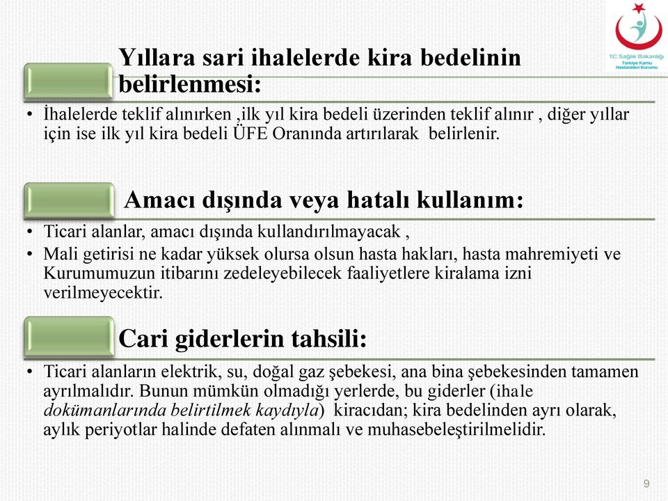 Amacı dışında veya hatalı kullanım: Ticari alanlar, amacı dışında kullandırılmayacak, Mali getirisi ne kadar yüksek olursa olsun hasta hakları, hasta mahremiyeti ve Kurumumuzun itibarını