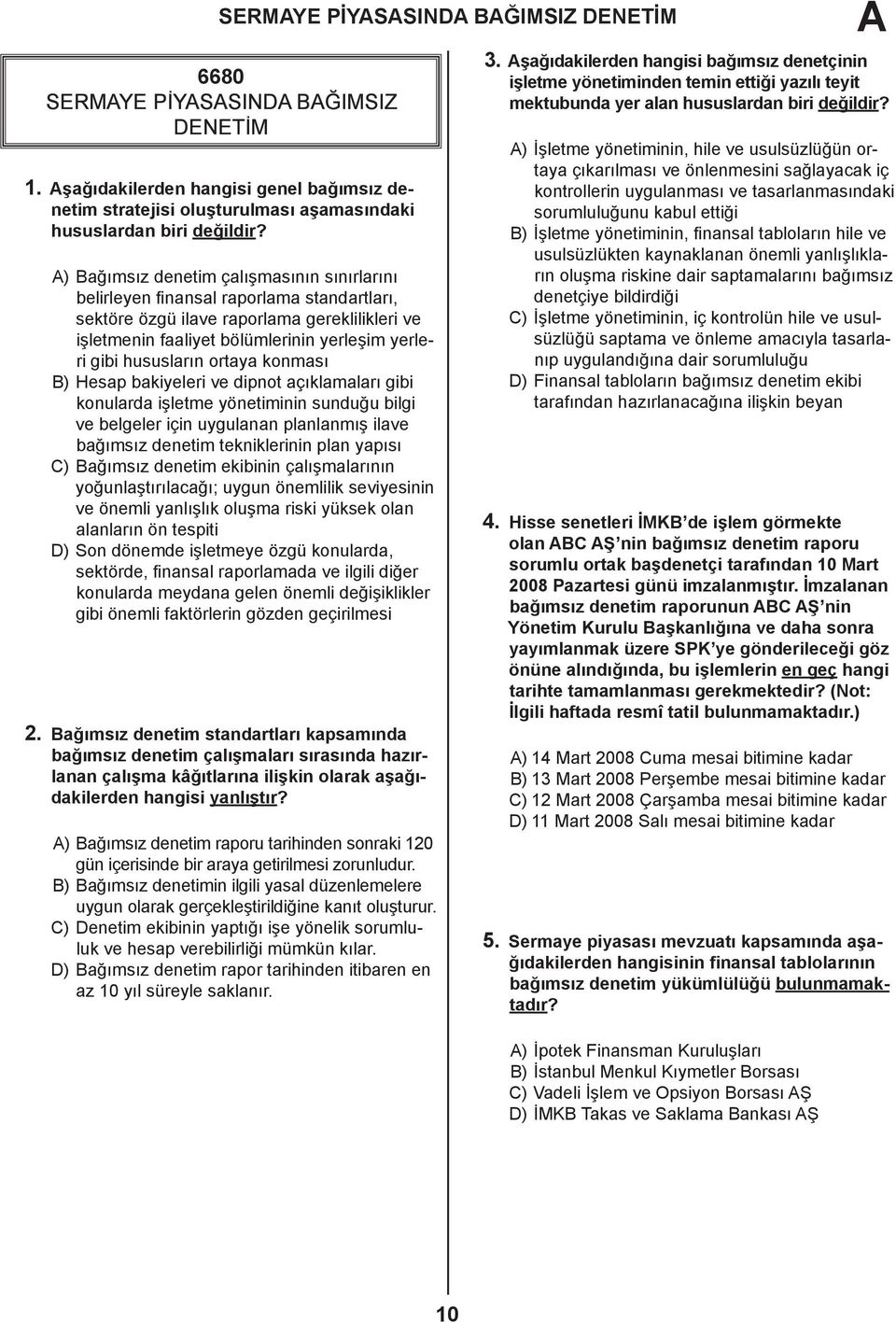 hususların ortaya konması B) Hesap bakiyeleri ve dipnot açıklamaları gibi konularda işletme yönetiminin sunduğu bilgi ve belgeler için uygulanan planlanmış ilave bağımsız denetim tekniklerinin plan