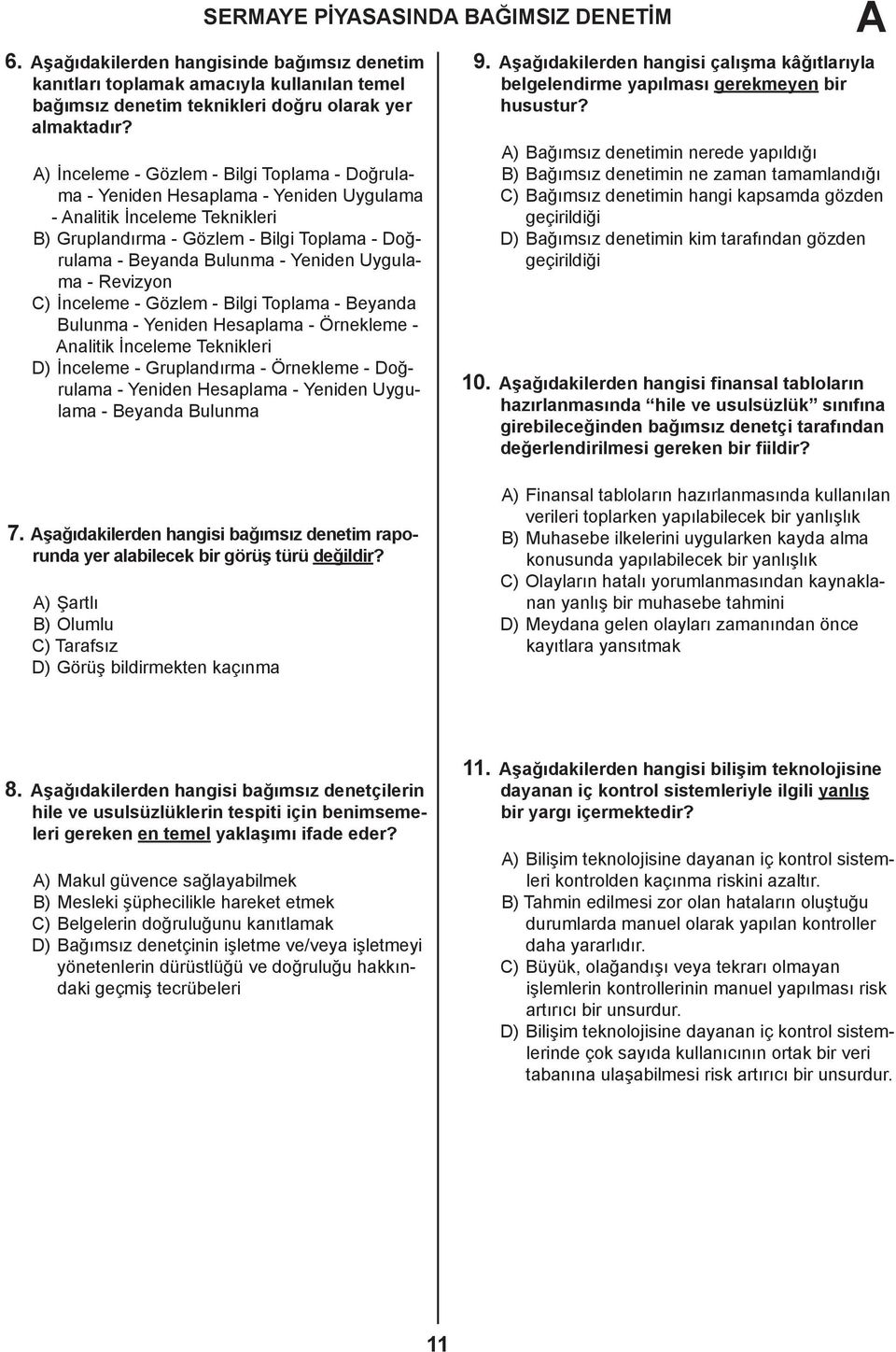 Uygulama - Revizyon C) İnceleme - Gözlem - Bilgi Toplama - Beyanda Bulunma - Yeniden Hesaplama - Örnekleme - Analitik İnceleme Teknikleri D) İnceleme - Gruplandırma - Örnekleme - Doğrulama - Yeniden