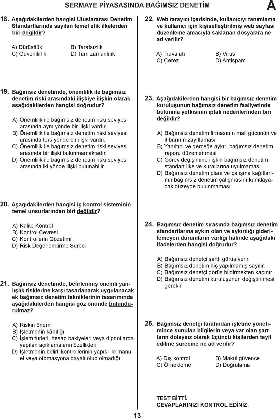 Bağımsız denetimde, önemlilik ile bağımsız denetim riski arasındaki ilişkiye ilişkin olarak aşağıdakilerden hangisi doğrudur?