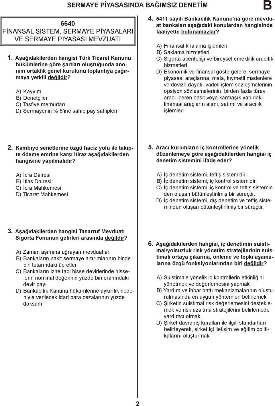 A) Kayyım B) Denetçiler C) Tasfiye memurları D) Sermayenin % 5 ine sahip pay sahipleri 4.