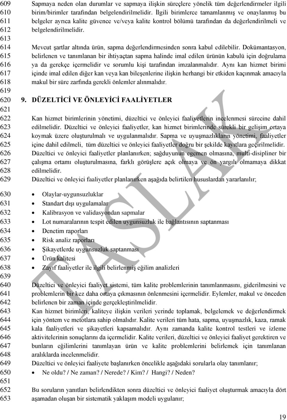 İlgili birimlerce tamamlanmış ve onaylanmış bu belgeler ayrıca kalite güvence ve/veya kalite kontrol bölümü tarafından da değerlendirilmeli ve belgelendirilmelidir.