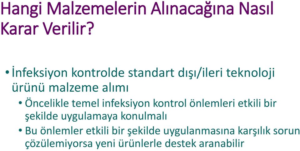 Öncelikle temel infeksiyon kontrol önlemleri etkili bir şekilde uygulamaya