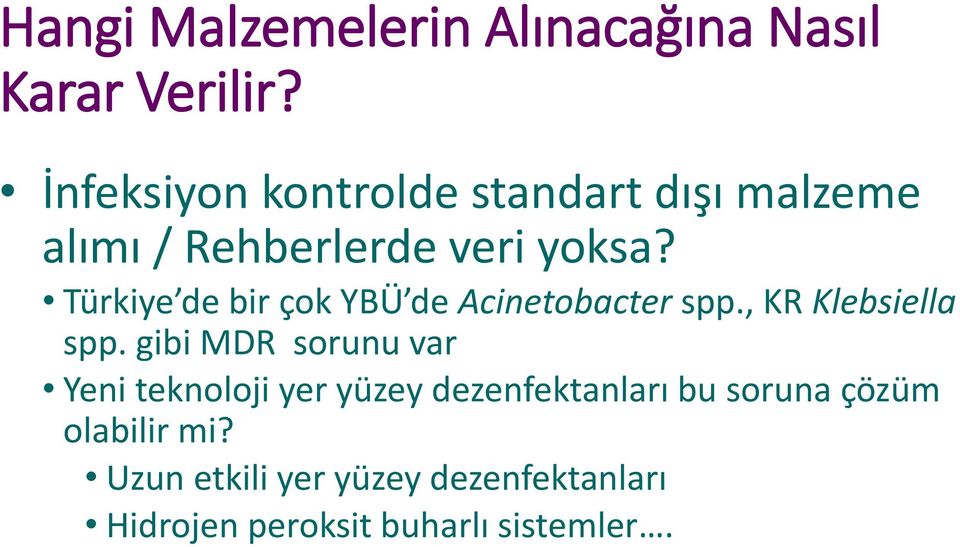Türkiye de bir çok YBÜ de Acinetobacter spp., KR Klebsiella spp.