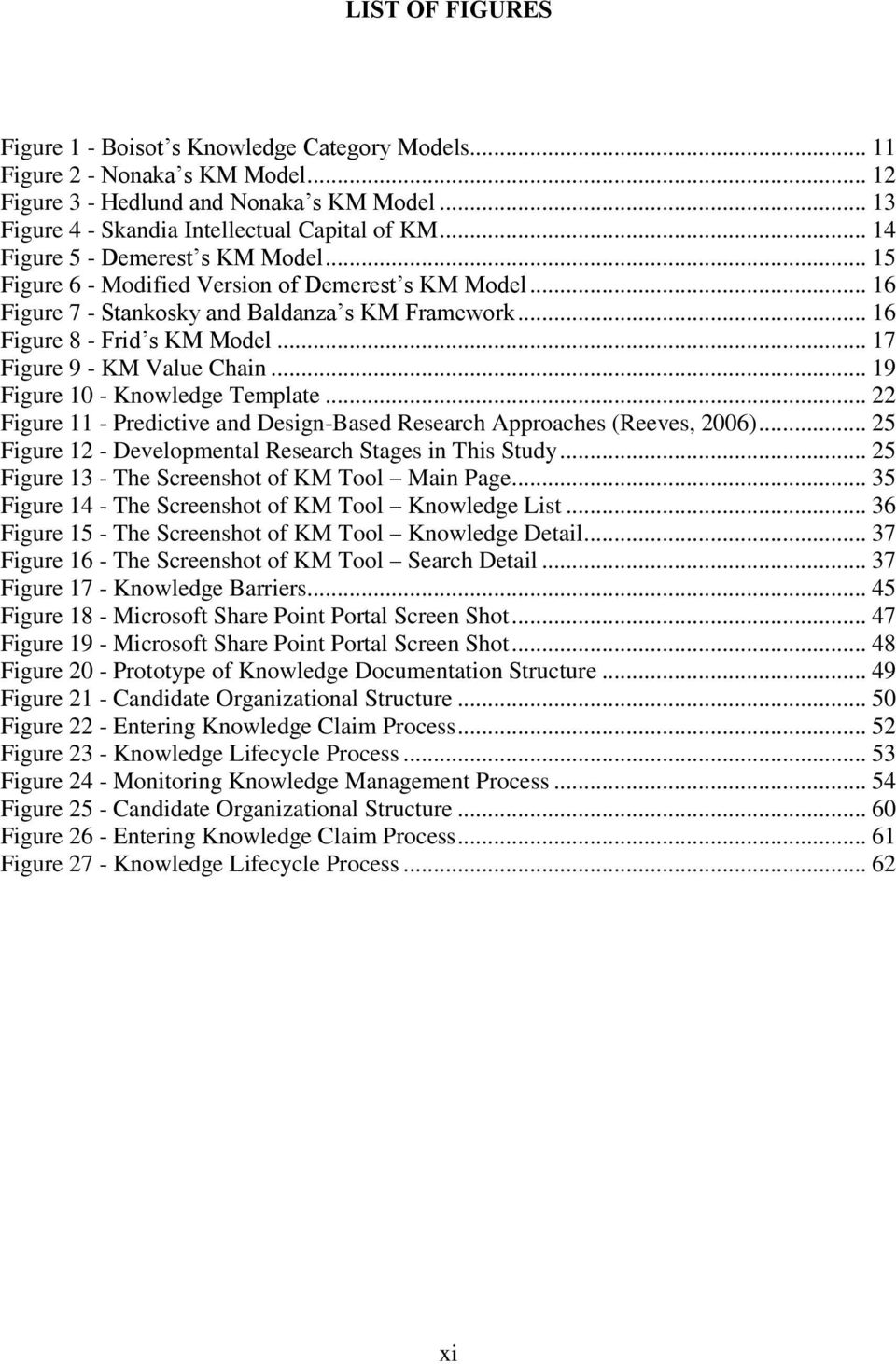 .. 17 Figure 9 - KM Value Chain... 19 Figure 10 - Knowledge Template... 22 Figure 11 - Predictive and Design-Based Research Approaches (Reeves, 2006).