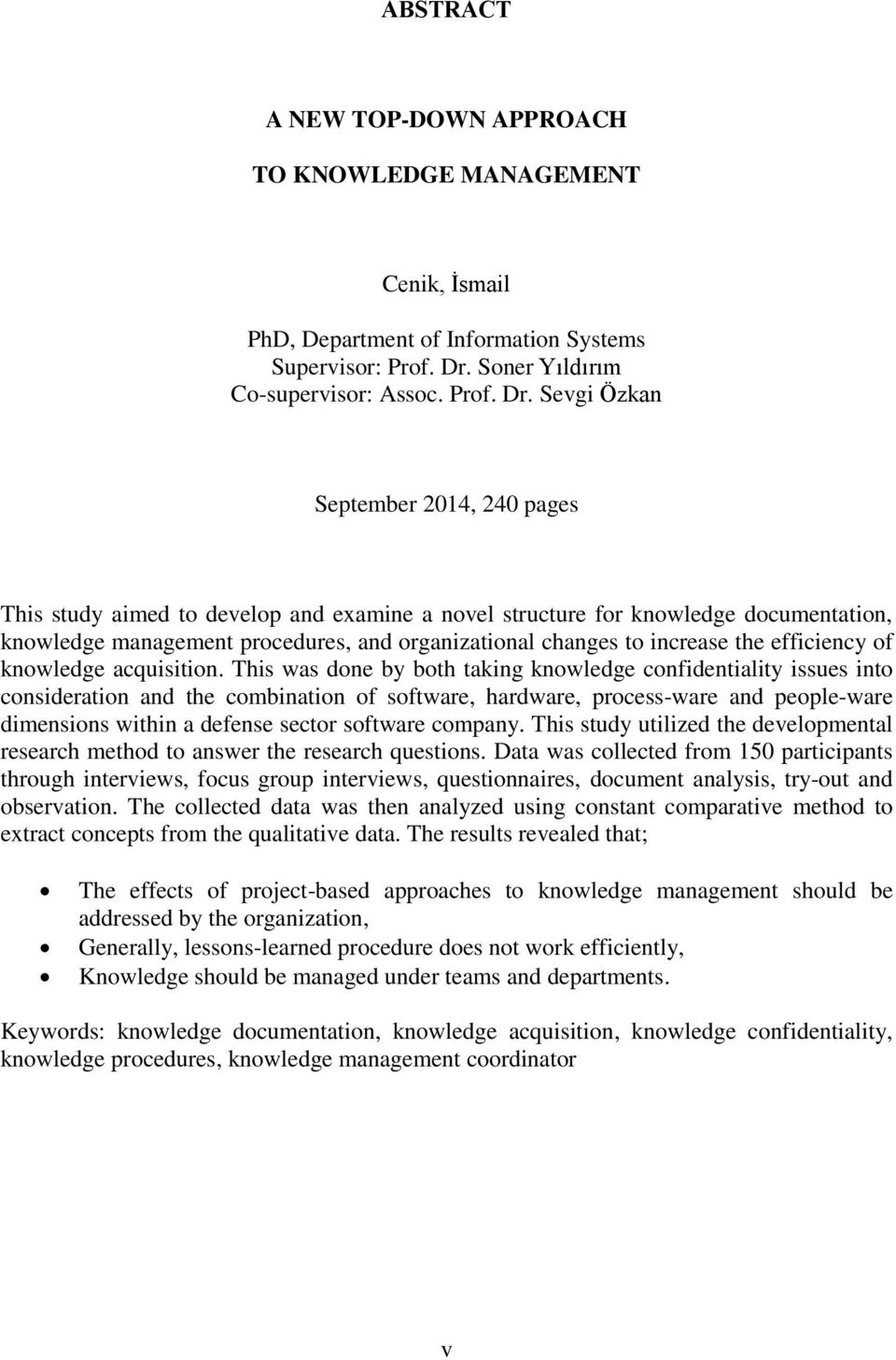Sevgi Özkan September 2014, 240 pages This study aimed to develop and examine a novel structure for knowledge documentation, knowledge management procedures, and organizational changes to increase