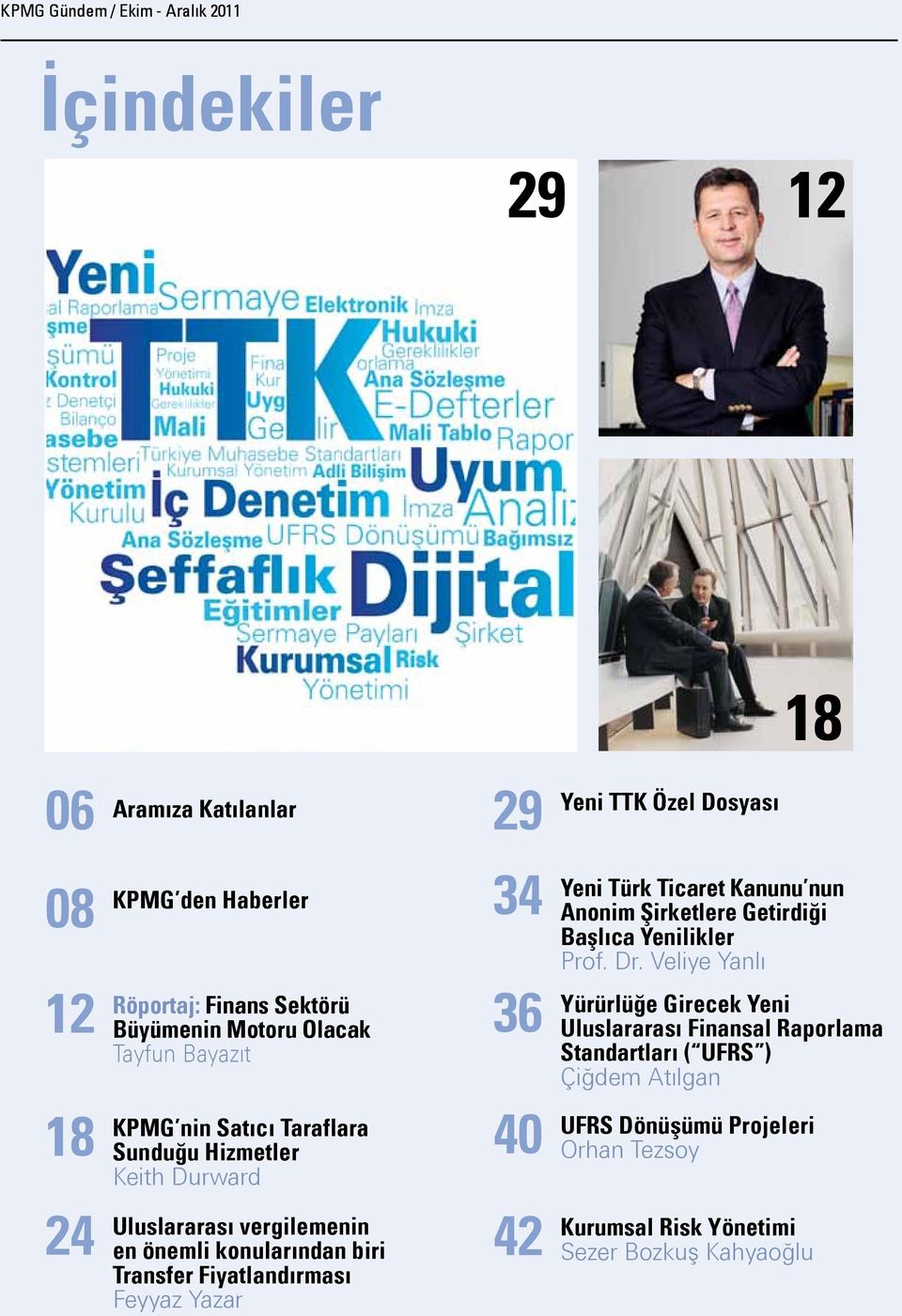 Fiyatlandırması Feyyaz Yazar 34 36 40 42 Yeni TTK Özel Dosyası 18 Yeni Türk Ticaret Kanunu nun Anonim Şirketlere Getirdiği Başlıca Yenilikler Prof. Dr.