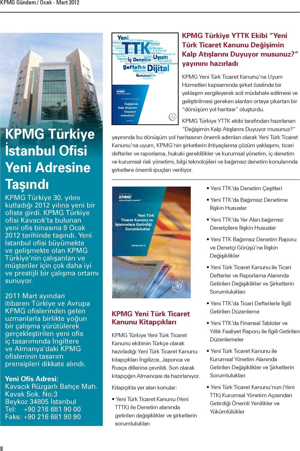 Yeni İstanbul ofisi büyümekte ve gelişmekte olan KPMG Türkiye nin çalışanları ve müşteriler için çok daha iyi ve prestijli bir çalışma ortamı sunuyor.