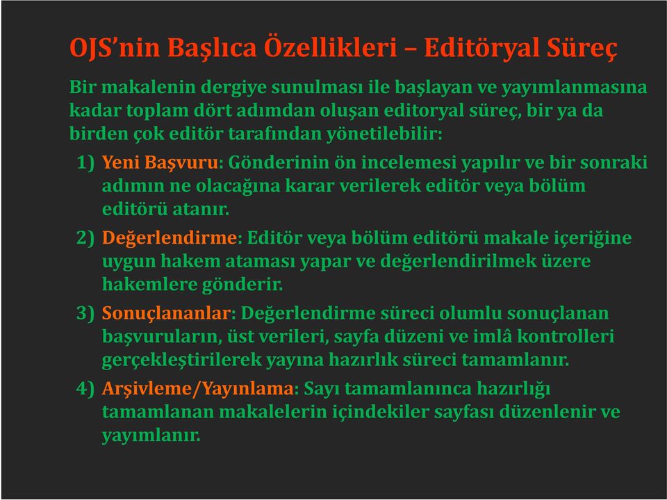 2) Değerlendirme: Editör veya bölüm editörü makale içeriğine uygun hakem ataması yapar ve değerlendirilmek üzere hakemlere gönderir.