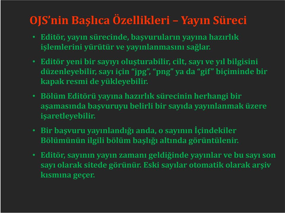 Bölüm Editörü yayına hazırlık sürecinin herhangi bir aşamasında başvuruyu belirli bir sayıda yayınlanmak üzere işaretleyebilir.