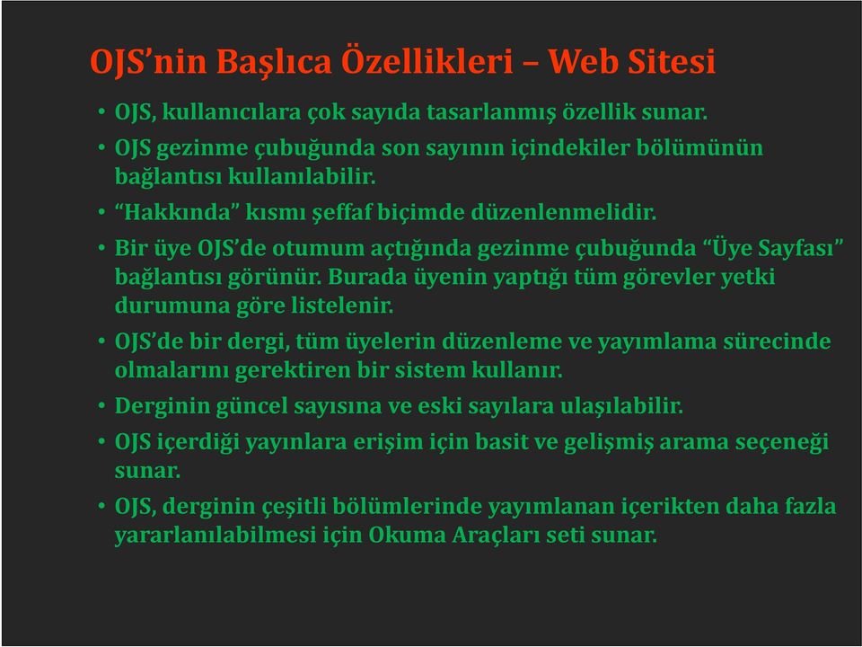 Burada üyenin yaptığı tüm görevler yetki durumuna göre listelenir. OJS de bir dergi, tüm üyelerin düzenleme ve yayımlama sürecinde olmalarını gerektiren bir sistem kullanır.