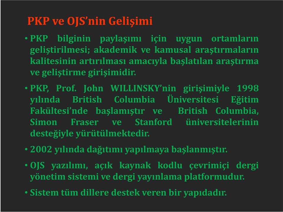 John WILLINSKY nin girişimiyle 1998 yılında British Columbia Üniversitesi Eğitim Fakültesi nde başlamıştır ve British Columbia, Simon Fraser ve