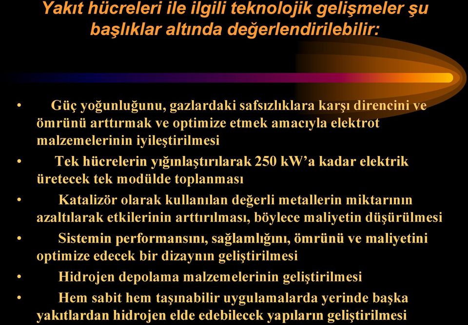 kullanılan değerli metallerin miktarının azaltılarak etkilerinin arttırılması, böylece maliyetin düşürülmesi Sistemin performansını, sağlamlığını, ömrünü ve maliyetini optimize