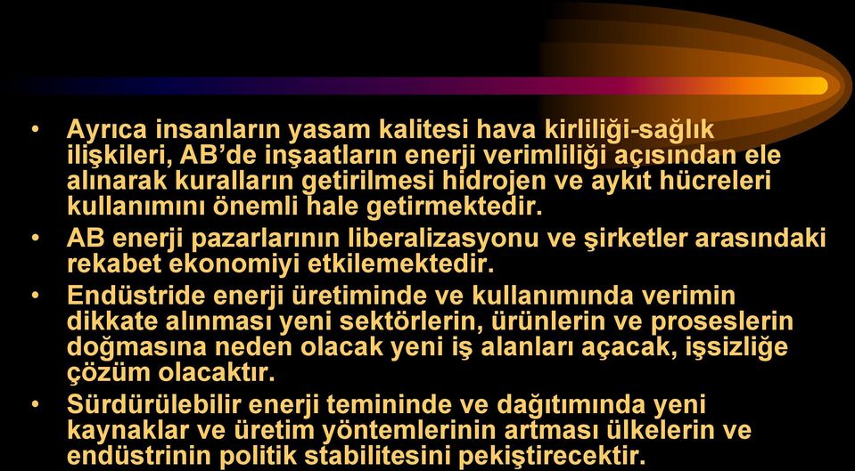 Endüstride enerji üretiminde ve kullanımında verimin dikkate alınması yeni sektörlerin, ürünlerin ve proseslerin doğmasına neden olacak yeni iģ alanları açacak,