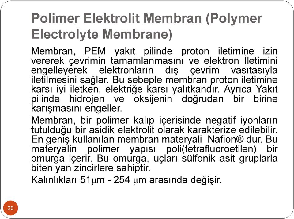 Ayrıca Yakıt pilinde hidrojen ve oksijenin doğrudan bir birine karışmasını engeller.