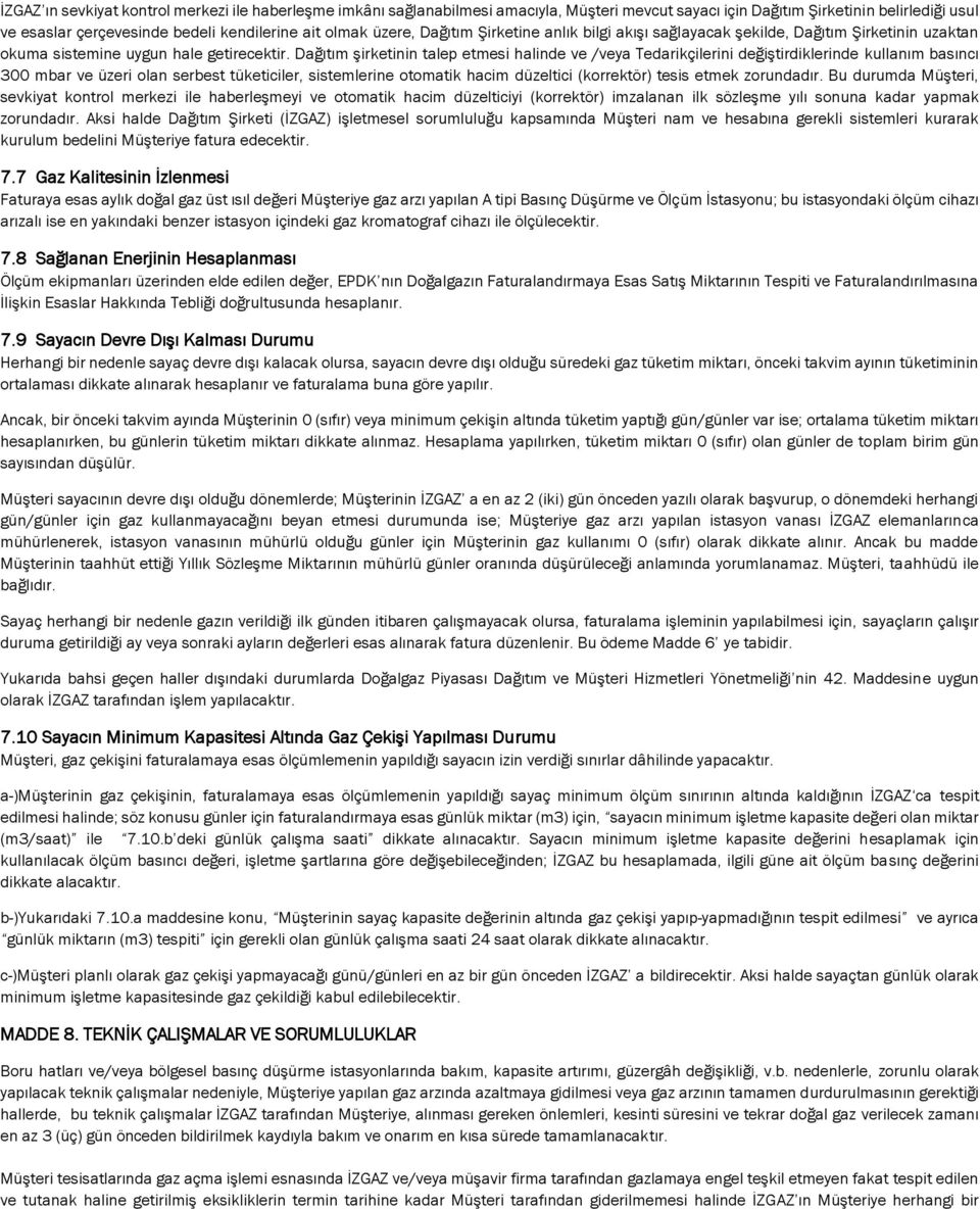 Dağıtım şirketinin talep etmesi halinde ve /veya Tedarikçilerini değiştirdiklerinde kullanım basıncı 300 mbar ve üzeri olan serbest tüketiciler, sistemlerine otomatik hacim düzeltici (korrektör)