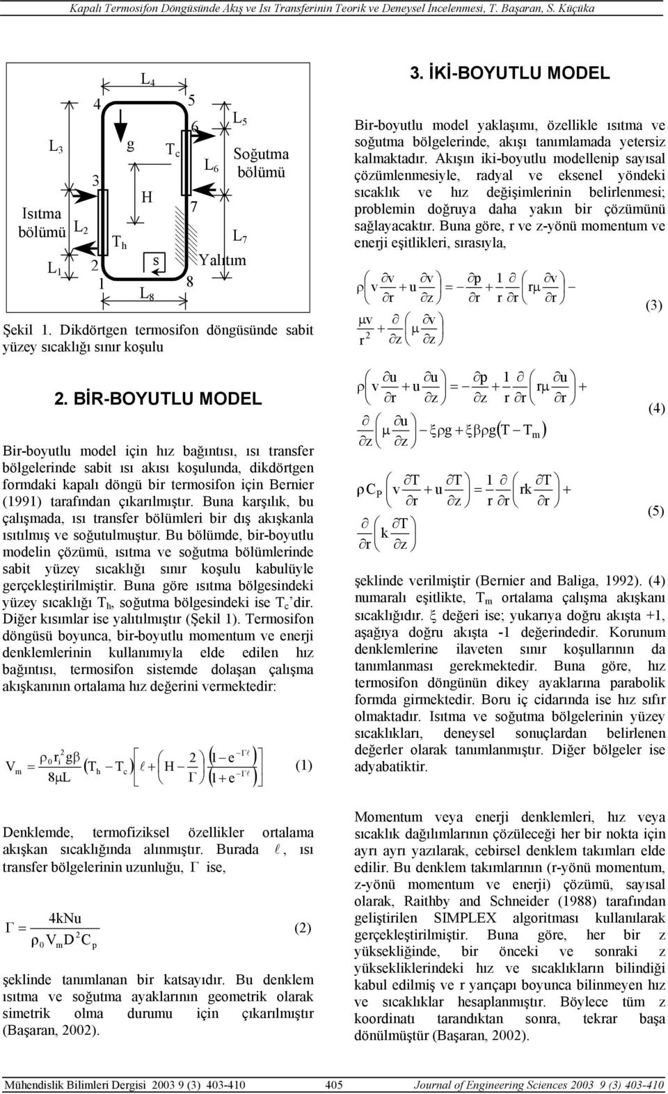 çıkarılmıştır. Buna karşılık, bu çalışmada, ısı transfer bölümleri bir dış akışkanla ısıtılmış ve soğutulmuştur.