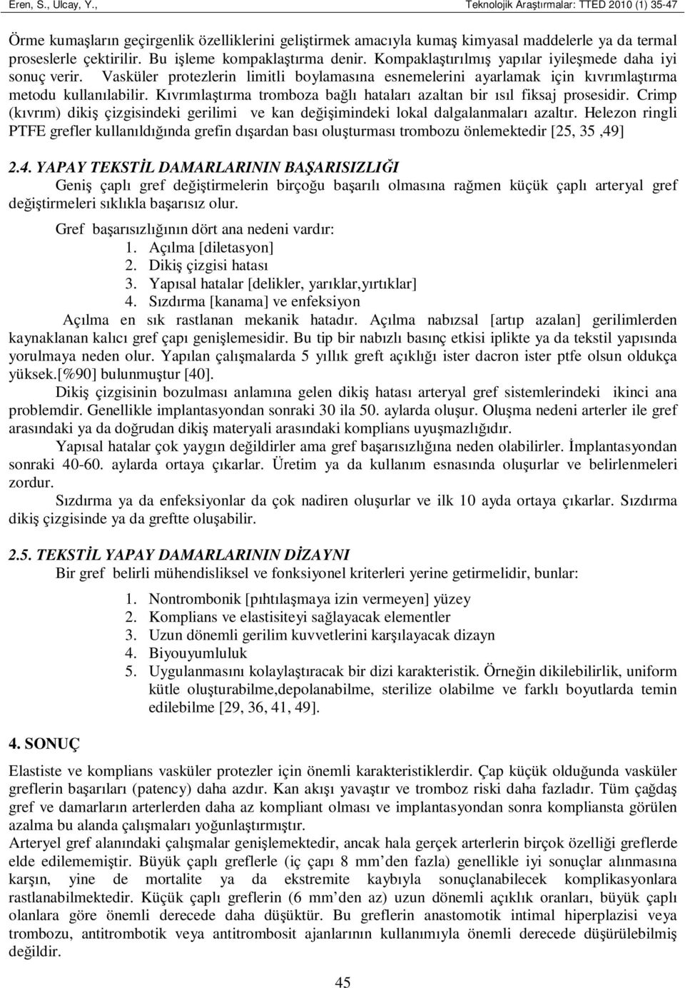 Kıvrımlaştırma tromboza bağlı hataları azaltan bir ısıl fiksaj prosesidir. Crimp (kıvrım) dikiş çizgisindeki gerilimi ve kan değişimindeki lokal dalgalanmaları azaltır.