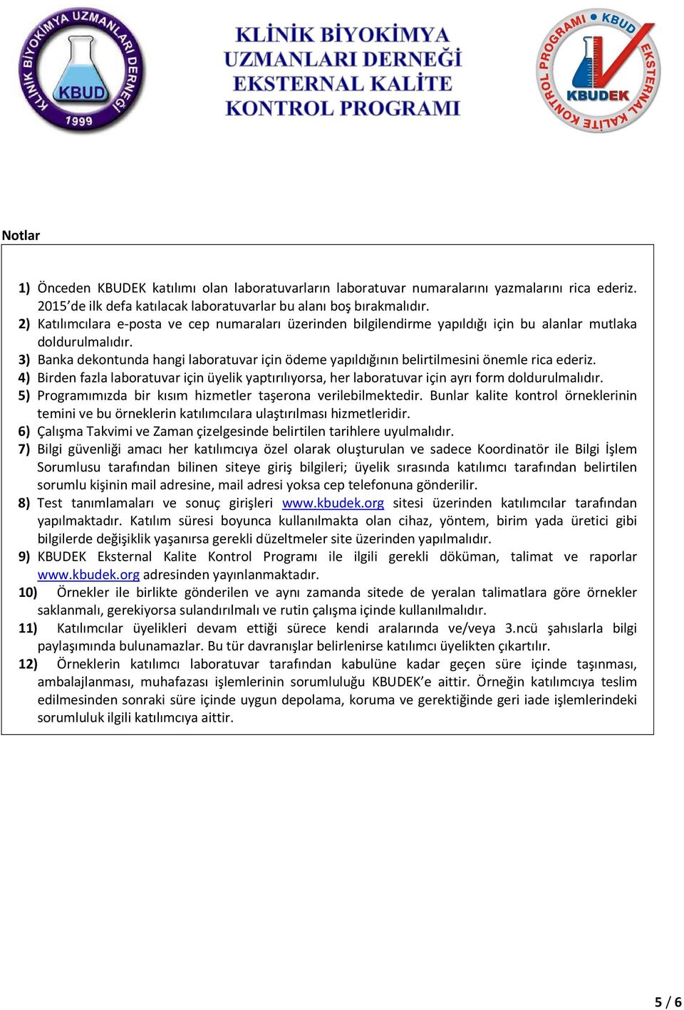 3) Banka dekontunda hangi laboratuvar için ödeme yapıldığının belirtilmesini önemle rica ederiz. 4) Birden fazla laboratuvar için üyelik yaptırılıyorsa, her laboratuvar için ayrı form doldurulmalıdır.