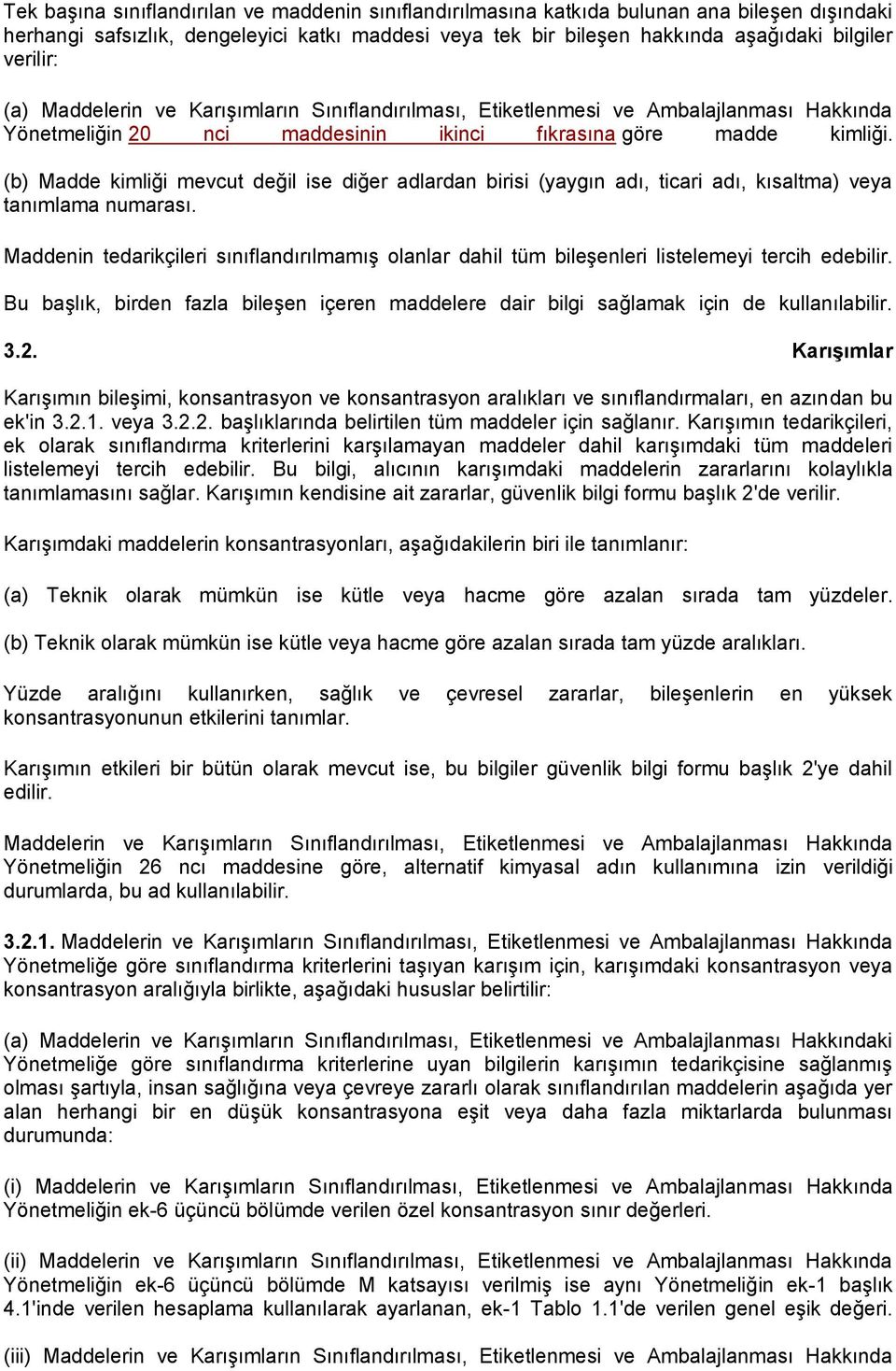 (b) Madde kimliği mevcut değil ise diğer adlardan birisi (yaygın adı, ticari adı, kısaltma) veya tanımlama numarası.