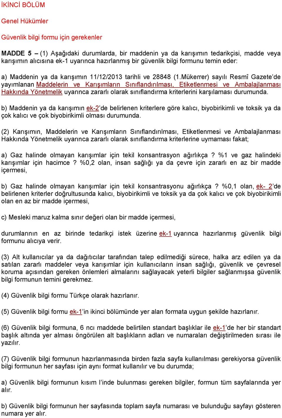 Mükerrer) sayılı Resmî Gazete de yayımlanan Maddelerin ve Karışımların Sınıflandırılması, Etiketlenmesi ve Ambalajlanması Hakkında Yönetmelik uyarınca zararlı olarak sınıflandırma kriterlerini