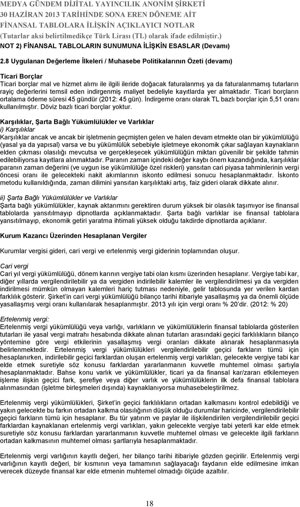 rayiç değerlerini temsil eden indirgenmiş maliyet bedeliyle kayıtlarda yer almaktadır. Ticari borçların ortalama ödeme süresi 45 gündür (2012: 45 gün).