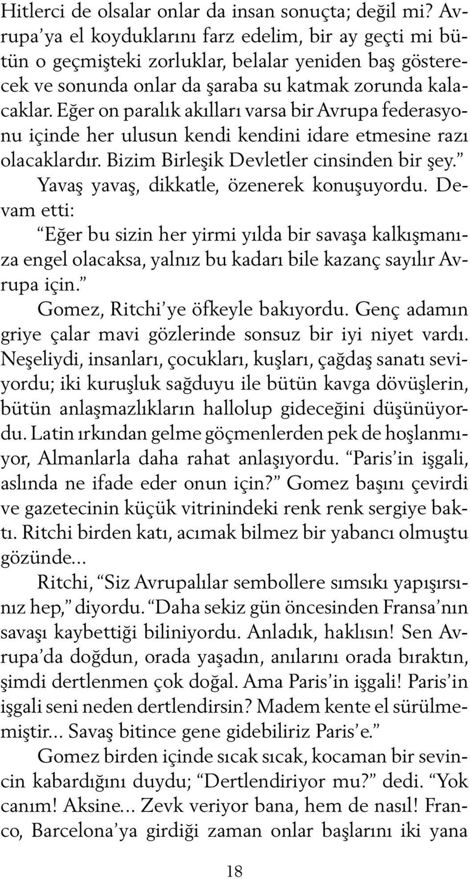 Eğer on paralık akılları varsa bir Avrupa federasyonu içinde her ulusun kendi kendini idare etmesine razı olacaklardır. Bizim Birleşik Devletler cinsinden bir şey.