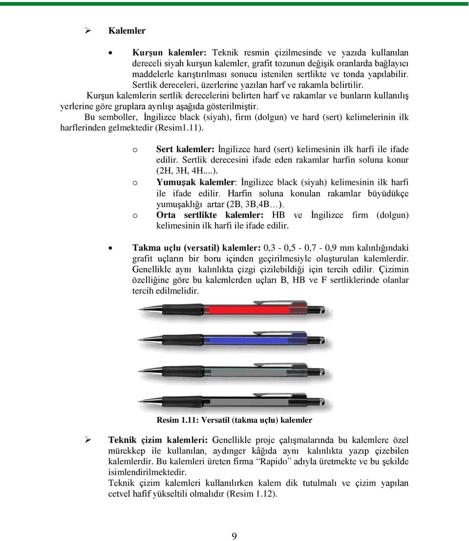 KurĢun kalemlerin sertlik derecelerini belirten harf ve rakamlar ve bunların kullanılıģ yerlerine göre gruplara ayrılıģı aģağıda gösterilmiģtir.