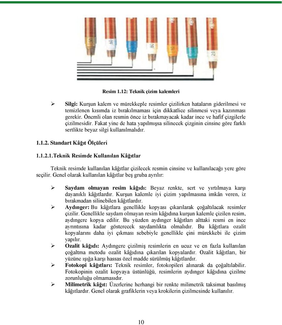 Standart Kâğıt Ölçüleri 1.1.2.1.Teknik Resimde Kullanılan Kâğıtlar Teknik resimde kullanılan kâğıtlar çizilecek resmin cinsine ve kullanılacağı yere göre seçilir.