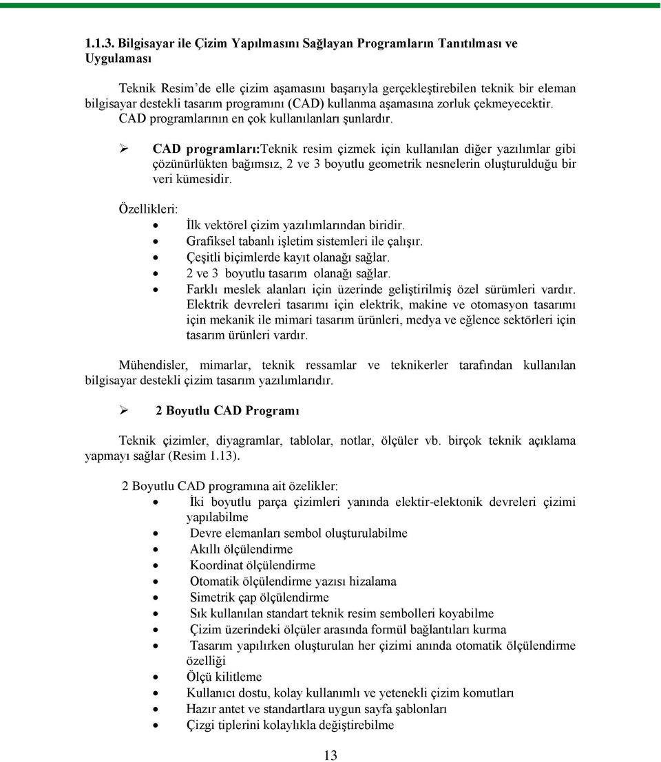 programını (CAD) kullanma aģamasına zorluk çekmeyecektir. CAD programlarının en çok kullanılanları Ģunlardır.