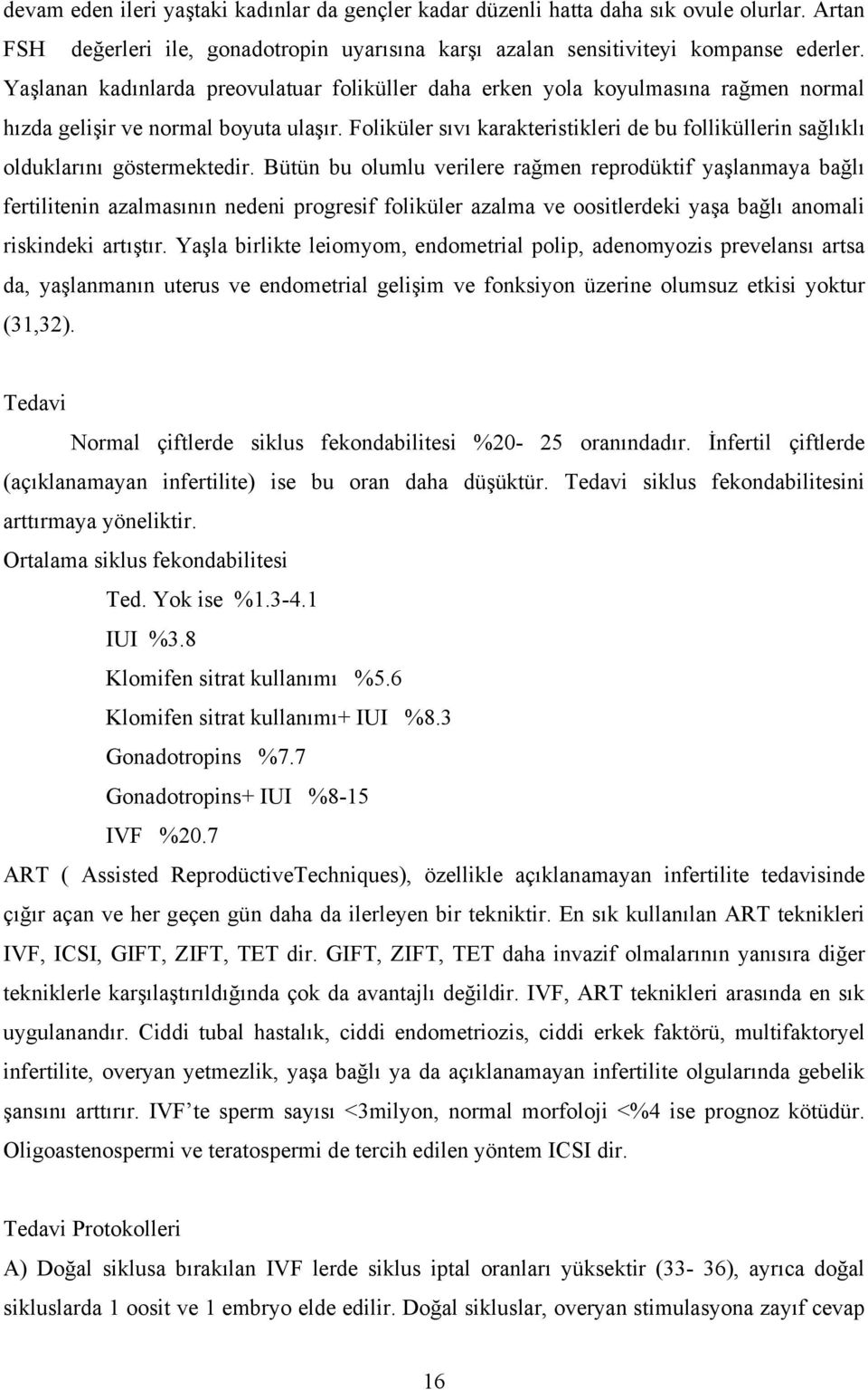 Foliküler sıvı karakteristikleri de bu folliküllerin sağlıklı olduklarını göstermektedir.