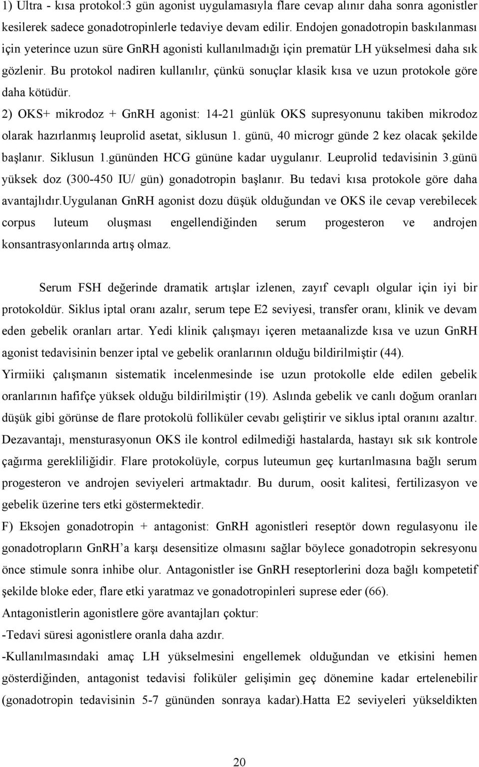 Bu protokol nadiren kullanılır, çünkü sonuçlar klasik kısa ve uzun protokole göre daha kötüdür.