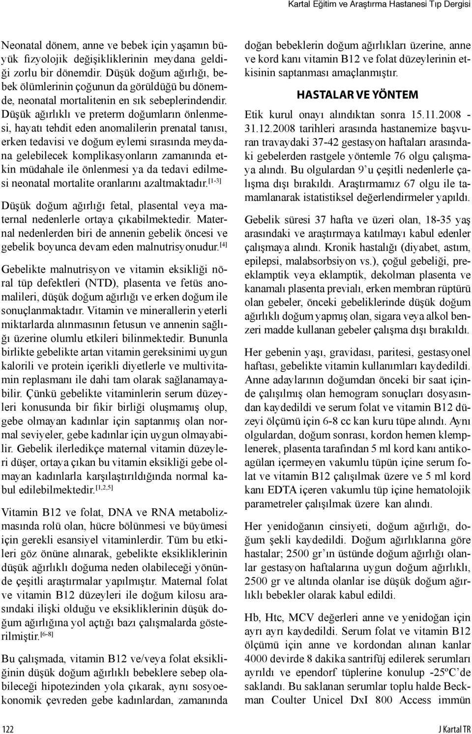 Düşük ağırlıklı ve preterm doğumların önlenmesi, hayatı tehdit eden anomalilerin prenatal tanısı, erken tedavisi ve doğum eylemi sırasında meydana gelebilecek komplikasyonların zamanında etkin