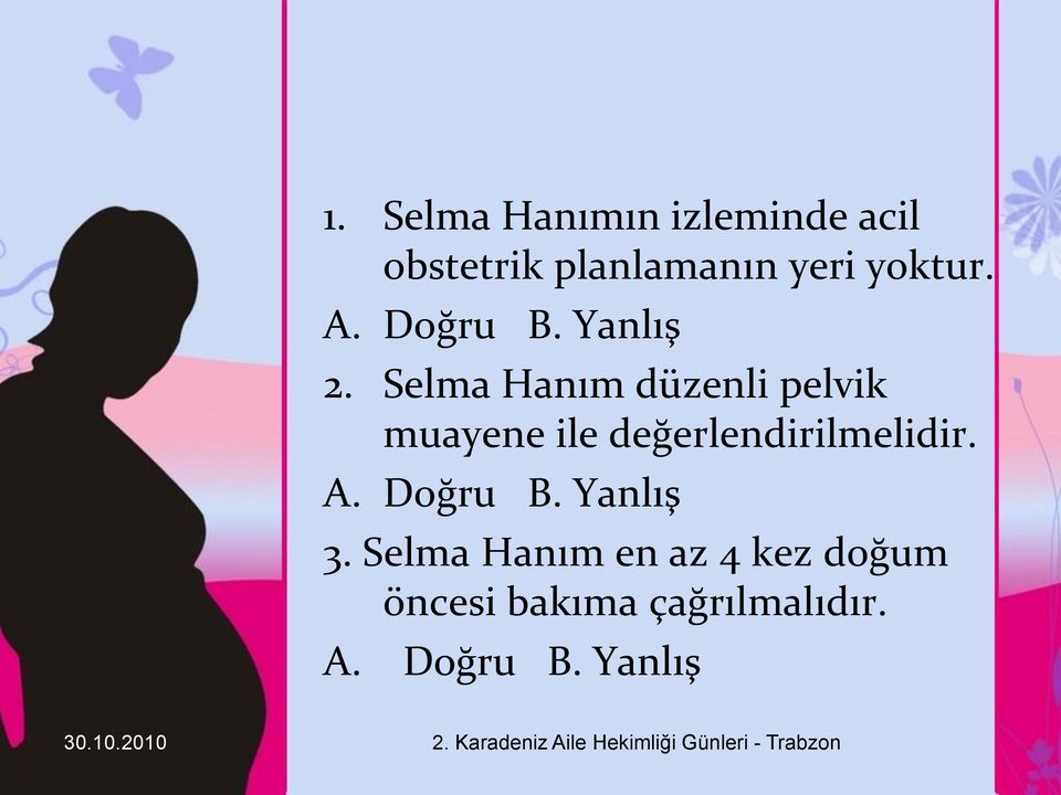 Selma Hanım düzenli pelvik muayene ile değerlendirilmelidir. A.