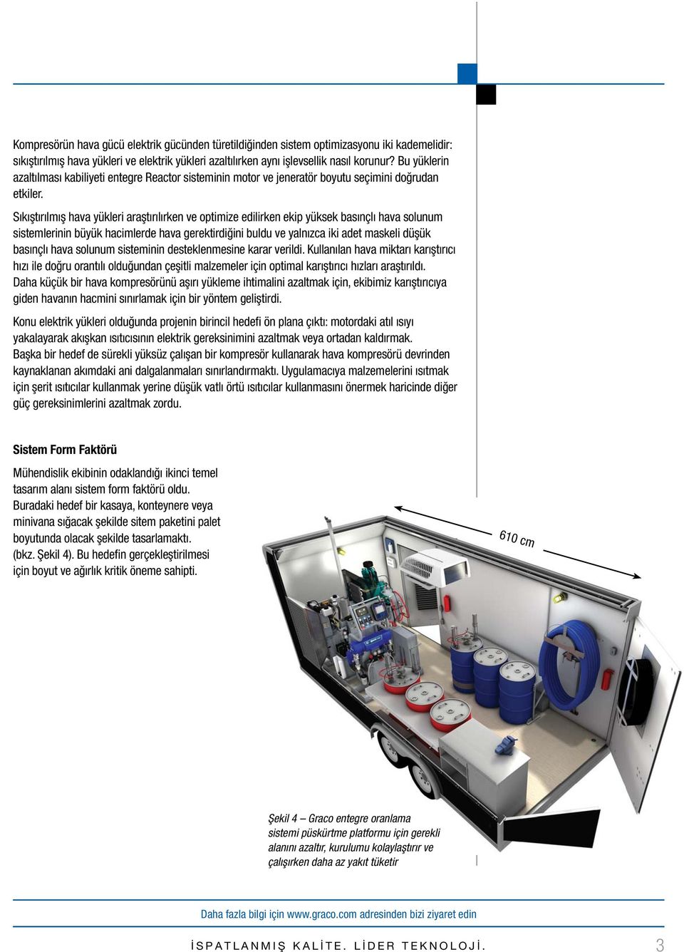 Sıkıştırılmış hava yükleri araştırılırken ve optimize edilirken ekip yüksek basınçlı hava solunum sistemlerinin büyük hacimlerde hava gerektirdiğini buldu ve yalnızca iki adet maskeli düşük basınçlı